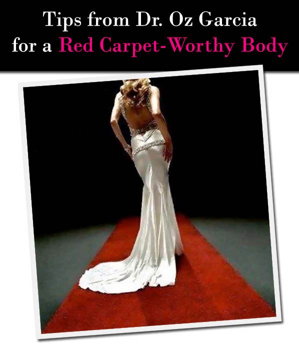 Tips from Dr. Oz Garcia for a Red-Carpet Worthy Body post image