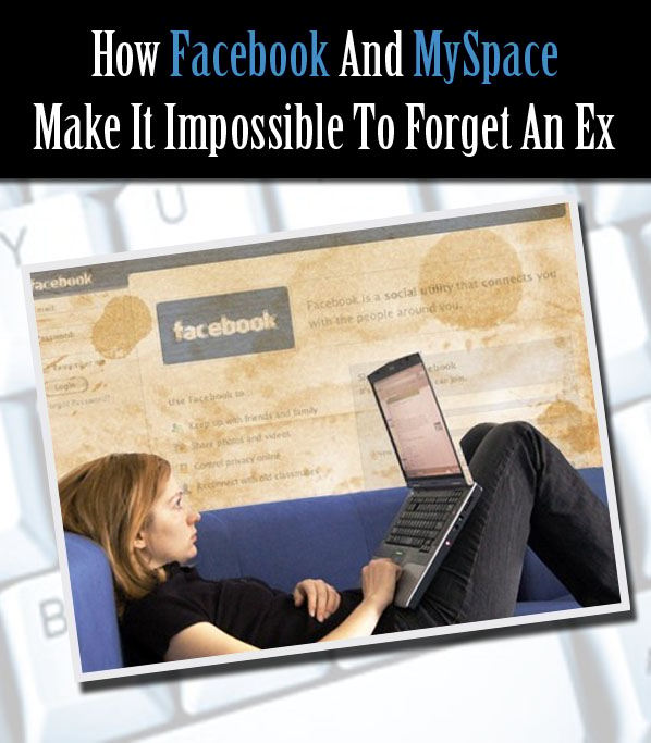 How Facebook and MySpace Make It Impossible To Forget An Ex post image