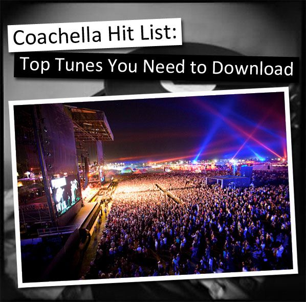 Coachella Hit List: Top Tunes You Need to Download post image