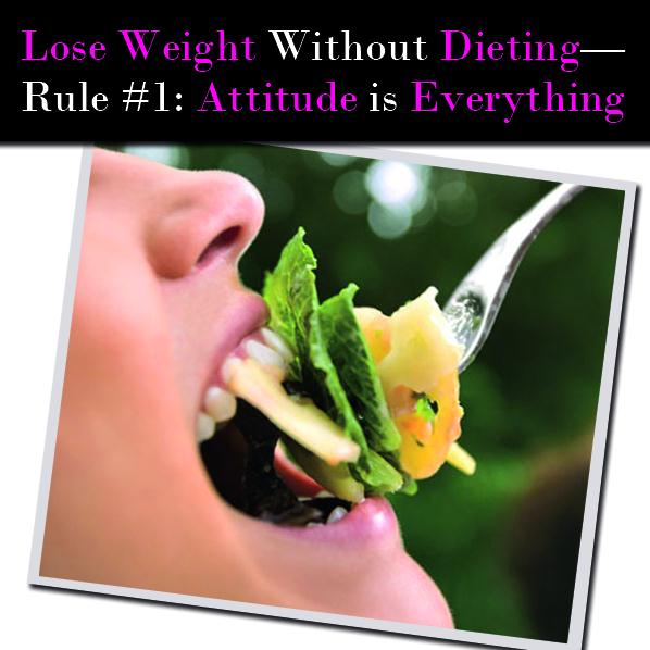 Lose Weight Without Dieting—Rule #1: Attitude is Everything post image