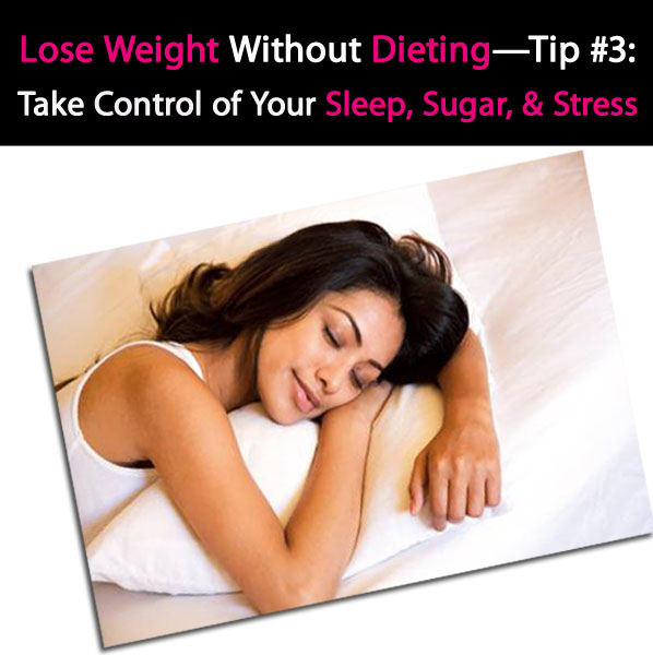 Lose Weight Without Dieting Tip #3: Take Control of Your Sleep, Sugar Cravings, and Stress post image