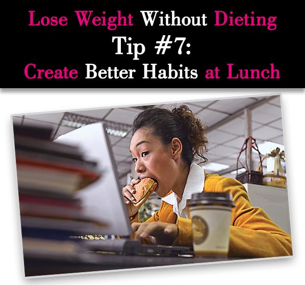 Lose Weight Without Dieting Tip #7: Create Better Habits at Lunch post image