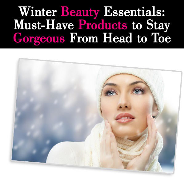 Winter Beauty Essentials: Must-Have Products to Stay Gorgeous From Head to Toe post image