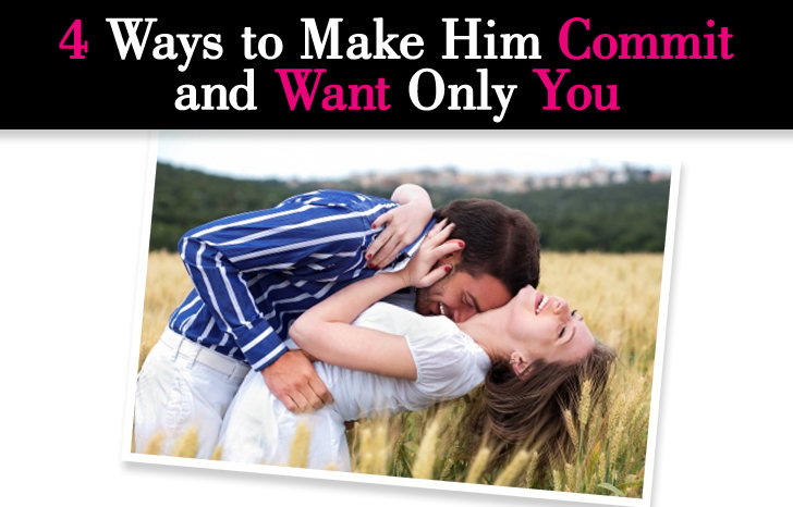 4 Ways to Make Him Commit and Want Only You post image