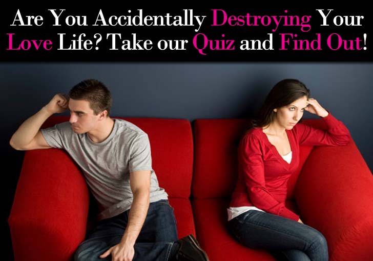 “Are You Accidentally Destroying Your Love Life?” Quiz post image