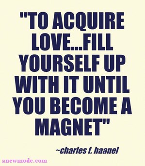 to-acquire-love-fill-yourself-up-become-magnet