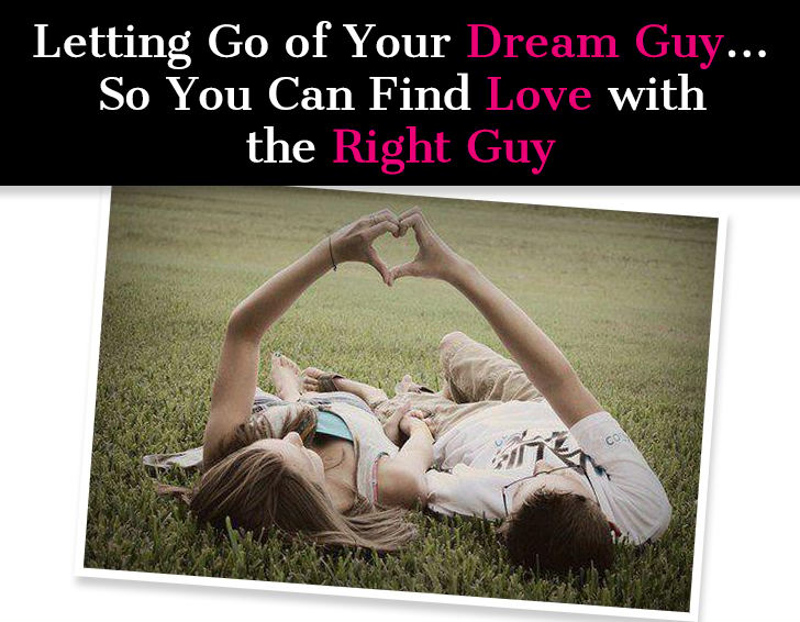 Letting Go of Your Dream Guy … So You Can Find Love with the Right Guy post image