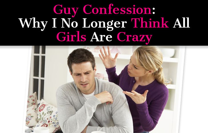 Guy Confession: Why I No Longer Think All Girls Are Crazy post image