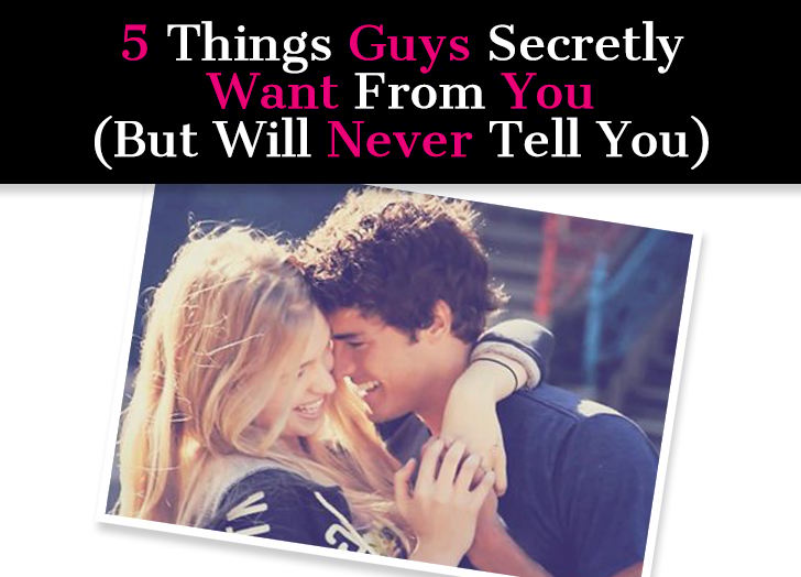 5 Things Guys Secretly Want From You (But Will Never Tell You) post image