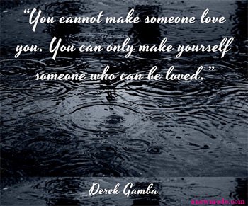 you-cannot-make-someone-love-you-quote
