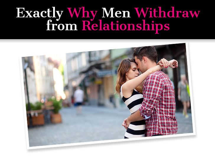 Exactly Why Men Withdraw from Relationships post image