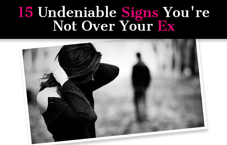 15 Undeniable Signs You’re Not Over Your Ex post image