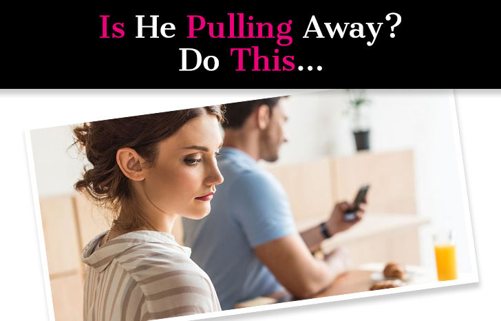 If He’s Pulling Away, Do This… post image