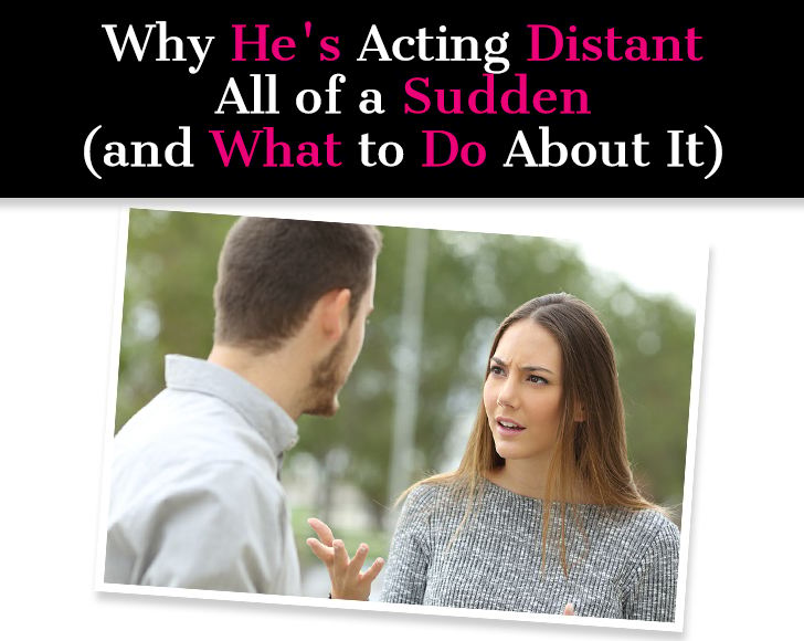 Why He’s Acting Distant All Of A Sudden (and What To Do About It) post image