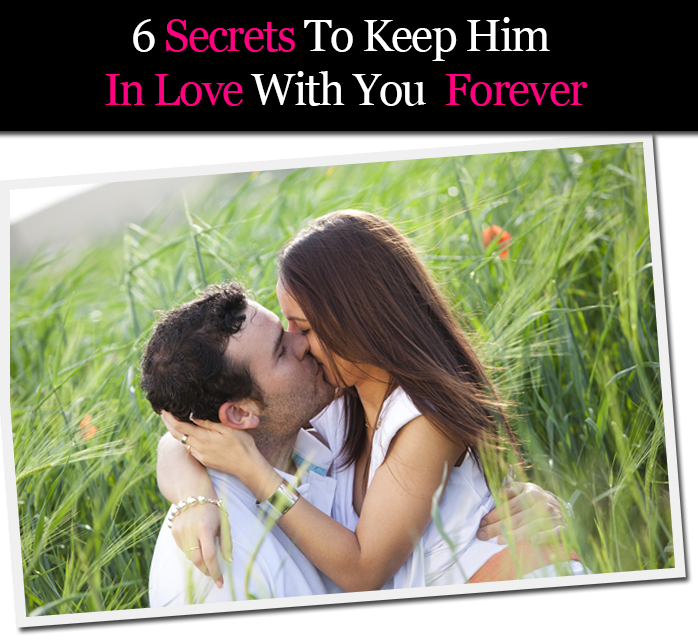 6 Secrets to Keep Him In Love With You Forever post image