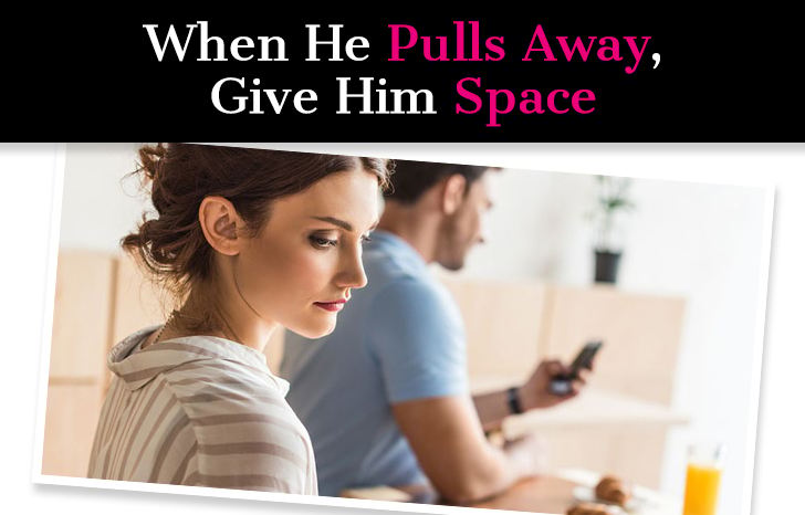When He Pulls Away, Give Him Space post image