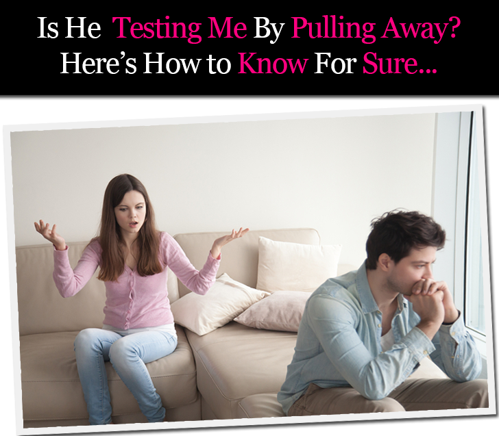 Is He Testing Me By Pulling Away? Here’s How to Know For Sure … post image
