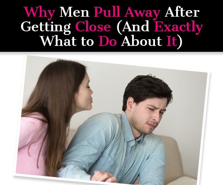 Why Men Pull Away After Getting Close (And Exactly What To Do About It) post image