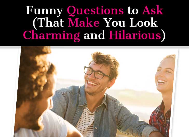 Funny Questions to Ask (That Make You Look Charming and Hilarious) post image