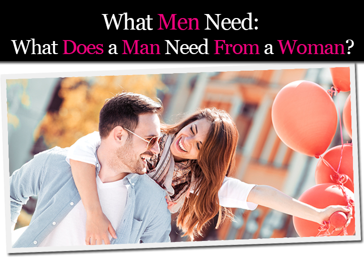 What Men Need: What Does a Man Need From a Woman? post image