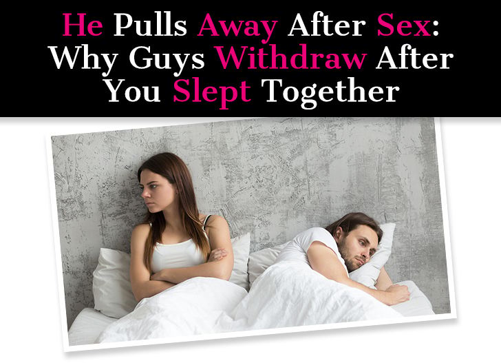 He Pulls Away After Sex: Why Guys Withdraw After You Slept Together post image