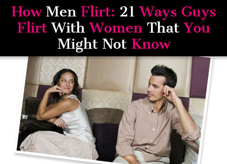 How Men Flirt: 21 Ways Guys Flirt With Women That You Might Not Know post image