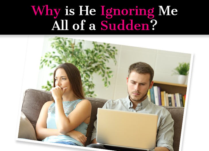 He Ignores Me: Why Is He Ignoring Me All of a Sudden? post image
