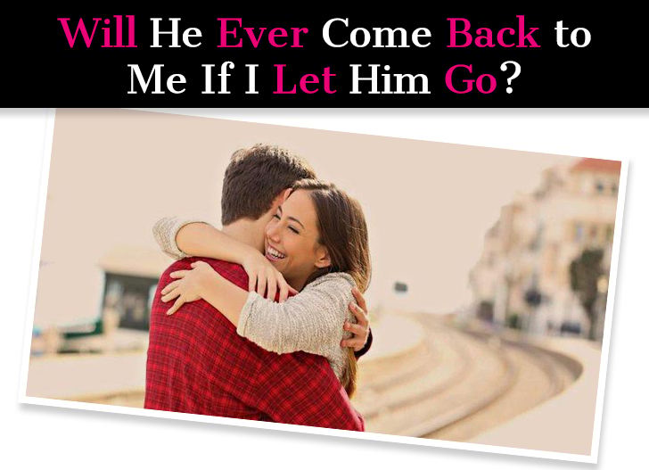 Will He Ever Come Back to Me If I Let Him Go? post image