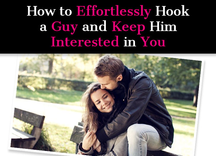 How to Effortlessly Hook a Guy and Keep Him Interested In You post image