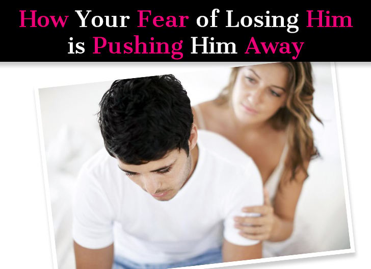 How Your Fear of Losing Him is Pushing Him Away post image